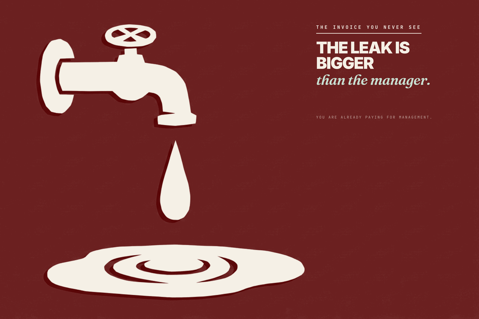 Cream paper-cut collage on oxblood. A wall-mounted tap drips a single teardrop into a rippled puddle below. Headline reads THE LEAK IS BIGGER than the manager.